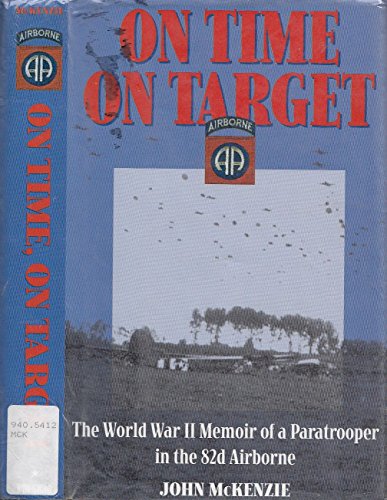 On Time, On Target: The World War II Memoir of a Paratrooper in the 82nd Airborne