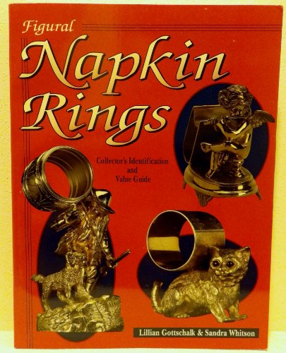 Figural Napkin Rings: Collector's Identification and Value Guide