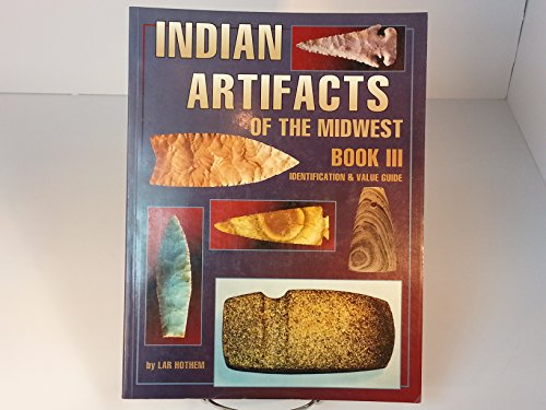 Indian Artifacts of the Midwest: Identification & Value Guide