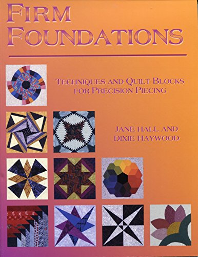 Firm Foundations: Techniques and Quilt Blocks for Precision Piecing