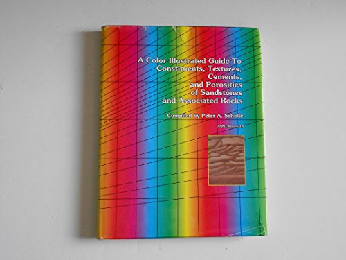A Color Illustrated Guide to Constituents, Textures, Cements, and Porosities of Sandstones and Associated Rocks, (AAPG Memoir 28)