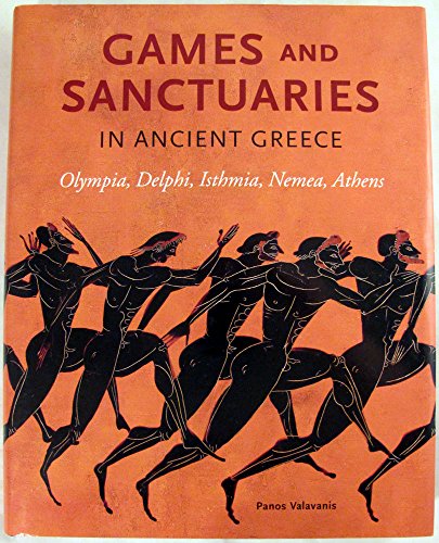 Games and Sanctuaries in Ancient Greece: Olympia, Delphi, Isthmia, Nemea, Athens