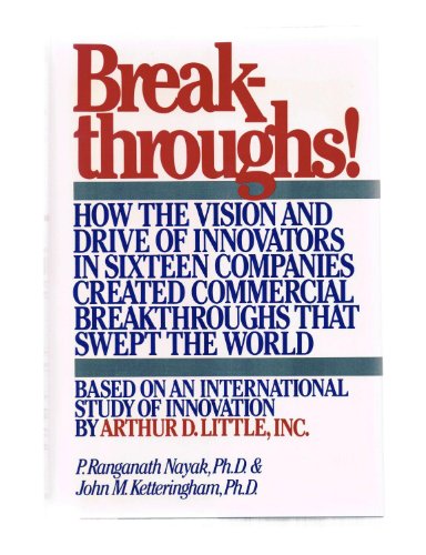 Breakthroughs! How the Vision and Drive of Innovators in Sixteen Companies Created Commercial Breakthroughs that Swept the World