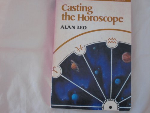 Casting the Horoscope (Alan Leo Astrologer's Library)