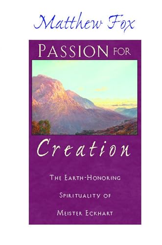 Passion for Creation: The Earth-Honoring Spirituality of Meister Eckhart