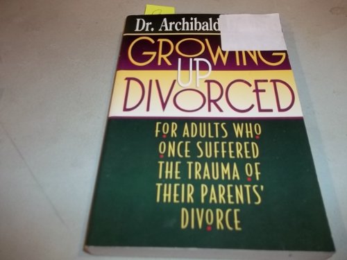 Growing Up Divorced: For Adults Who Once Suffered the Trauma of Their Parents' Divorce