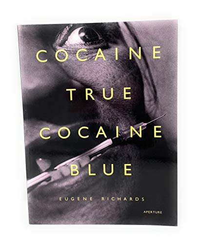 Eugene Richards: Cocaine True, Cocaine Blue