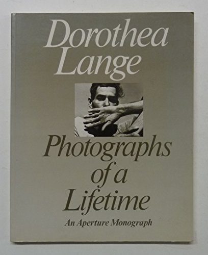 Dorothea Lange: Photographs Of A Lifetime: An Aperture Monograph