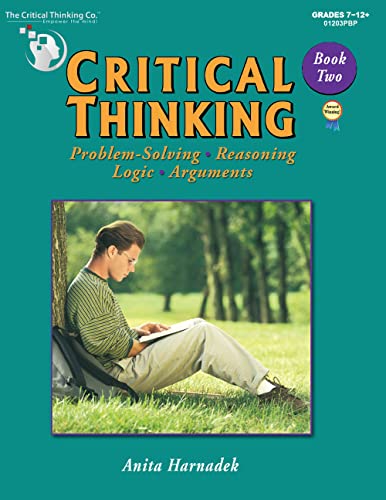 Critical Thinking Book Two - Problem Solving, Reasoning, Logic, and Arguments Student Workbook (Grades 7-12+)