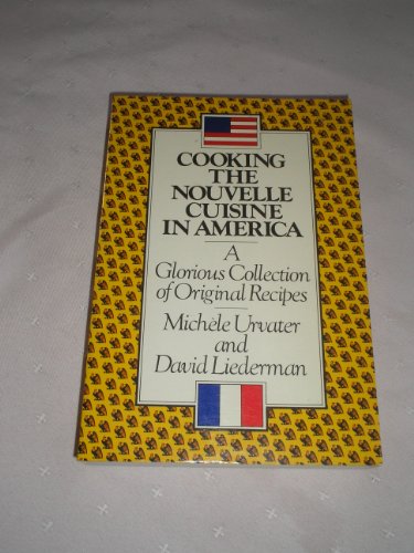 Cooking the nouvelle cuisine in America: A glorious collection of original recipes
