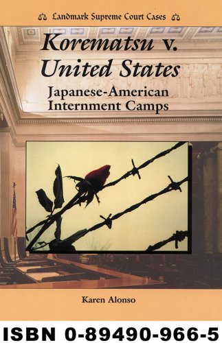 Korematsu V. United States: Japanese-America Internment Camps (Landmark Supreme Court Cases)