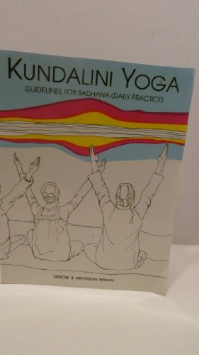 Kundalini Yoga: Guidelines for Sadhana (Daily Practice)