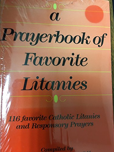 A Prayerbook of Favorite Litanies: 116 Catholic Litanies and Responsory Prayers