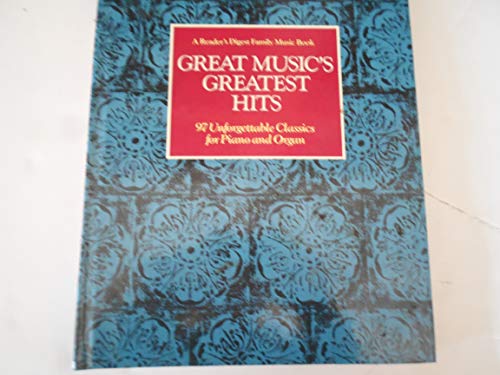 Great Music's Greatest Hits: 97 Unforgettable Classics for Piano and Organ (A Reader's Digest Family Music Book)