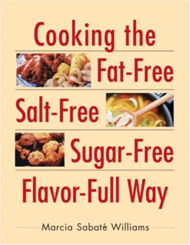 Cooking the Fat-Free, Salt-Free, Sugar-Free, Flavor-Full Way