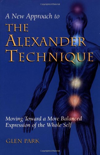 A New Approach to the Alexander Technique: Moving Toward a More Balanced Expression of the Whole Self