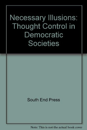 Necessary Illusions: Thought Control in Democratic Societies