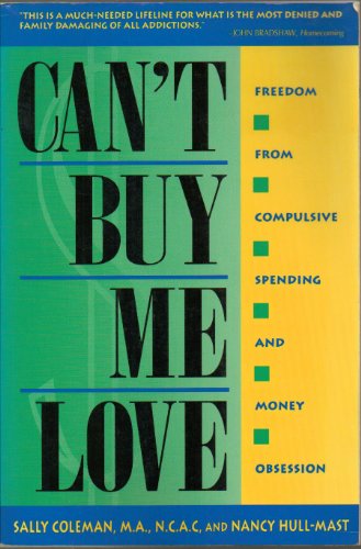 Can't Buy Me Love: A Guide to Recovery from Compulsive Spending and Money Obsession