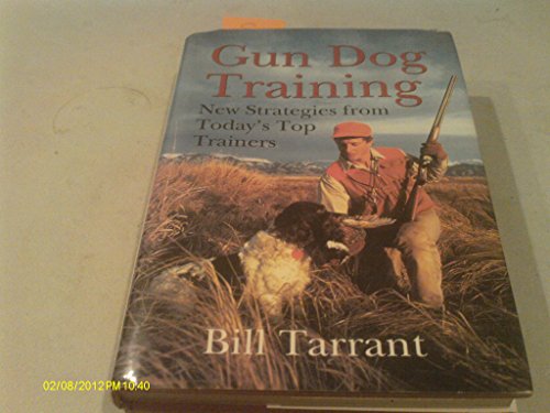 Gun Dog Training: New Strategies from Today's Top Trainers