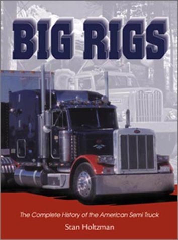 Big Rigs: The Complete History of the American Semi Truck