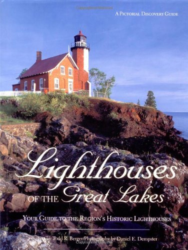 Lighthouses of the Great Lakes: Your Ultimate Guide to the Region's Historic Lighthouses (Pictorial Discovery Guide)