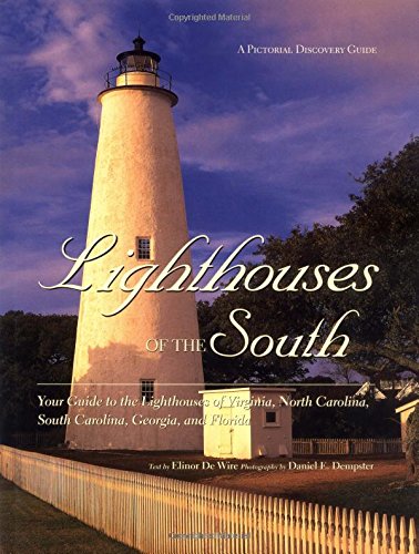 Lighthouses of the South: Your Guide to the Lighthouses of Virginia, North Carolina, South Carolina, Georgia, and Florida (Pictorial Discovery Guide)
