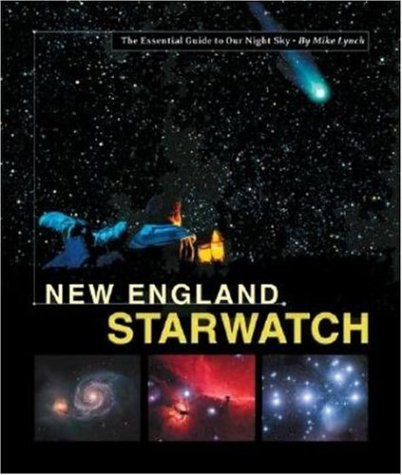New England StarWatch: The Essential Guide To Our Night Sky