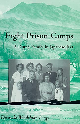 Eight Prison Camps: A Dutch Family in Japanese Java (Volume 98) (Ohio RIS Southeast Asia Series)