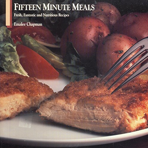 Fifteen Minute Meals: Fresh, Fantastic and Nutritious Recipes