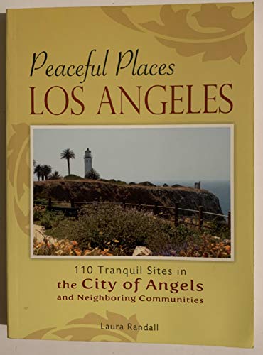 Peaceful Places Los Angeles: 110 Tranquil Sites in the City of Angels and Neighboring Communities