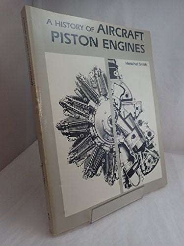 History of Aircraft Piston Engines : Aircraft Piston Engines from the Manly Balzer to the Continental Tiara (McGraw-Hill Series in Aviation)