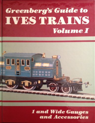 Greenberg's Guide to Ives Trains (1901-1932) ,Volume I: 1 and Wide Gauges and Accessories