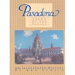 Pasadena: Crown of the Valley: An Illustrated History