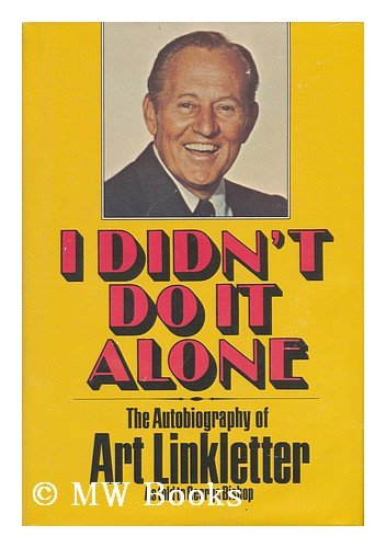 I Didn't Do It Alone: The Autobiography of Art Linkletter As Told to George Bishop
