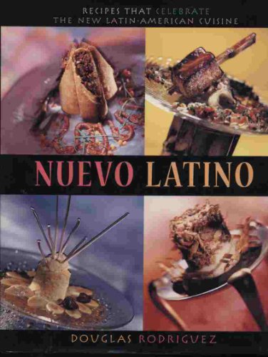 Nuevo Latino: Recipes That Celebrate the New Latin-American Cuisine