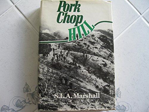 Pork Chop Hill: The American Fighting Man in Action: Korea, Spring, 1953 (Twelfth in The Combat Arms Series)