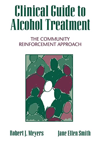 Clinical Guide to Alcohol Treatment: The Community Reinforcement Approach (The Guilford Substance Abuse Series)