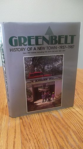 Greenbelt: History of a New Town, 1937-1987. New 1997 Edition Including the Sixth Decade, 1987-1997