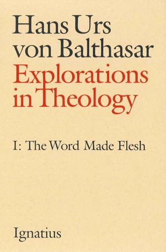 Explorations in Theology, Vol. 1: The Word Made Flesh