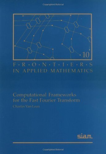 Computational Frameworks for the Fast Fourier Transform (Frontiers in Applied Mathematics, Series Number 10)