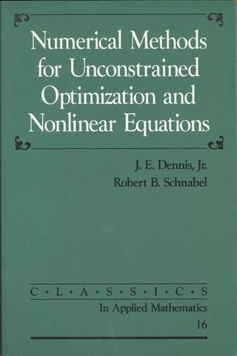 Numerical Methods for Unconstrained Optimization and Nonlinear Equations (Classics in Applied Mathematics, Series Number 16)