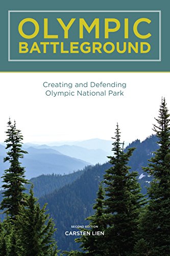 Olympic Battleground: Creating And Defending Olympic National Park,2nd Edition