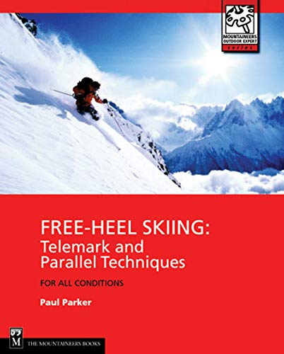 Free-Heel Skiing: Telemark and Parallel Techniques for All Conditions, 3rd Edition (Mountaineers Outdoor Expert Series)