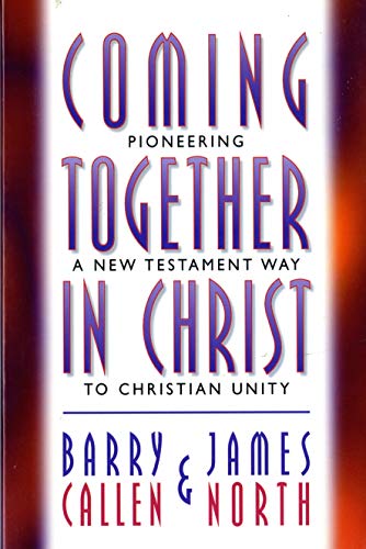 Coming Together in Christ: Pioneering a New Testament Way to Christian Unity : Christian Churches/Churches of Christ and the Church of God (Anderson