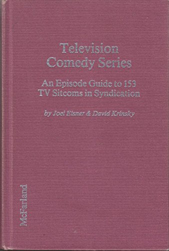 Television Comedy Series: An Episode Guide to 153 TV Sitcoms in Syndication