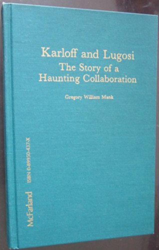 Karloff and Lugosi: The Story of a Haunting Collaboration, with a Complete Filmography of Their Films Together