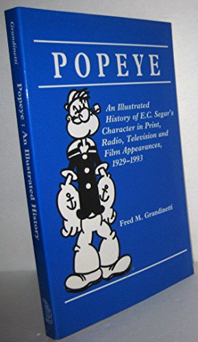 Popeye: An Illustrated History of E.C. Segar's Character in Print, Radio, Television, and Film Appearances, 1929-1993