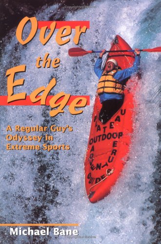 Over the Edge: A Regular Guy's Odyssey in Extreme Sports