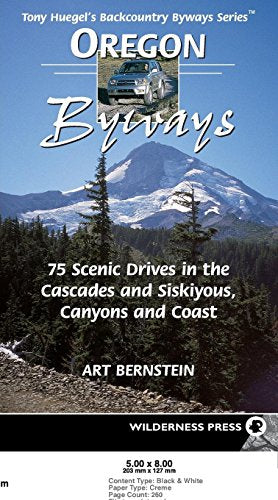 Oregon Byways: 75 Scenic Drives in the Cascades and Siskuiyous, Canyons and Coast (Tony Huegel's Backcountry Byways Series)