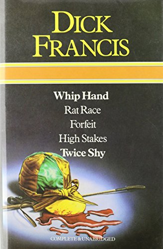 Dick Francis Omnibus: Whip Hand; Rat Race; Forfeit, High Stakes, and, Twice Shy